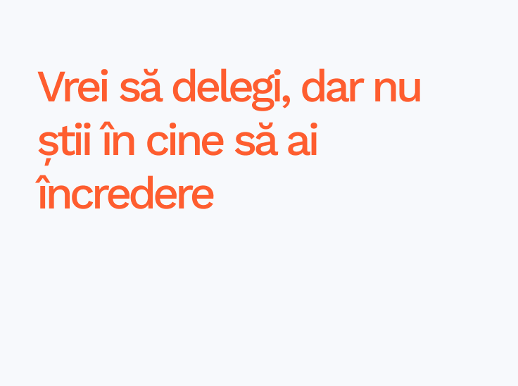 Vrei să delegi, dar nu știi în cine să ai încredere Vrei să delegi, dar nu știi în cine să ai încredere