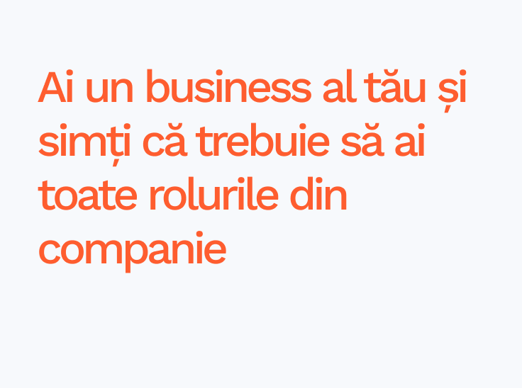 Ai un business al tău și simți că trebuie să ai toate rolurile din companie Ai un business al tău și simți că trebuie să ai toate rolurile din companie